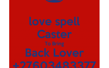 RE-UNITE SPELLS +27603483377 GET BACK YOUR LOST LOVE IMMEDIATELY IN UK USA CANAD